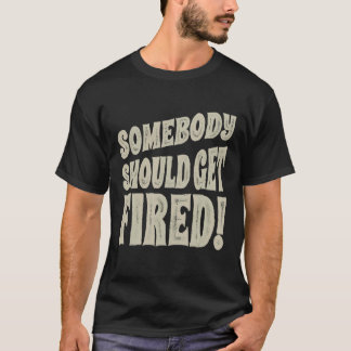 Camiseta Quieto Sair Alguém Deve Ser Despedido v 2