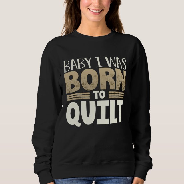 Camiseta Quilter Humor Baby I Was Born to Quilt (Frente)