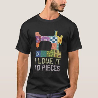 Camiseta Quilting I Love It To Pieces Sewing Sayings Croche