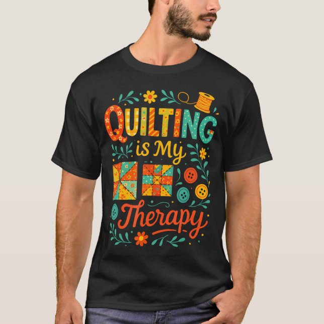 Camiseta Quilting Is My Therapy - Funny Sewing Humor (Frente)