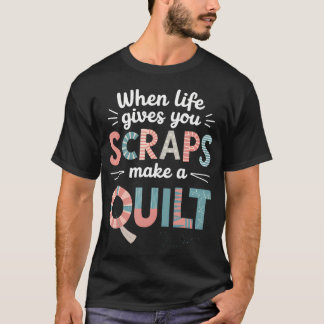 Camiseta Quilting Seamstress When Life Gives You Scraps Mak
