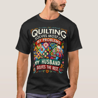 Camiseta Quilting Solves Most Of My Problems My Husband Sol