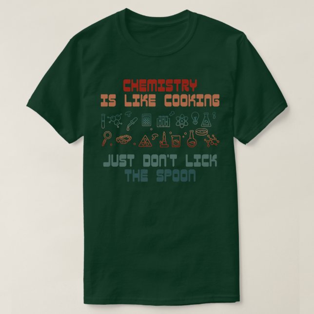 Camiseta química científica engraçada é como cozinhar para  (Frente do Design)