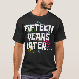 Camiseta Quinze Anos Mais Tarde 15 Birthda, Engraçado, 15 A