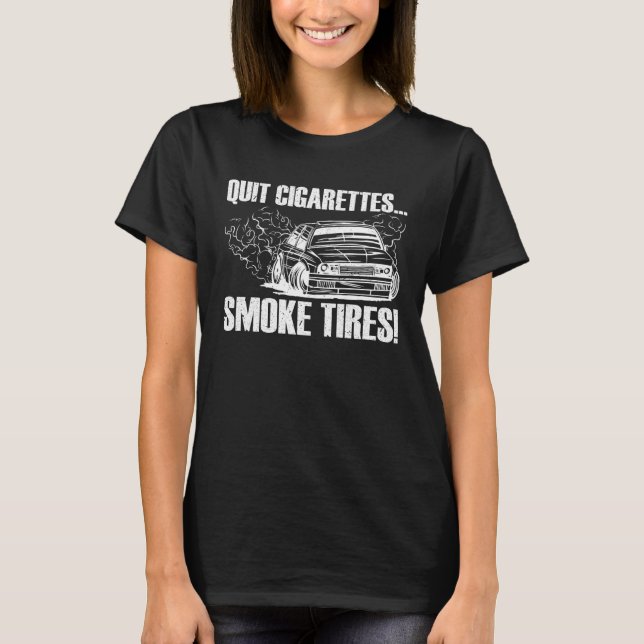 Camiseta Quit Cigarettes Smoke Tires  Car Enthusiast (Frente)
