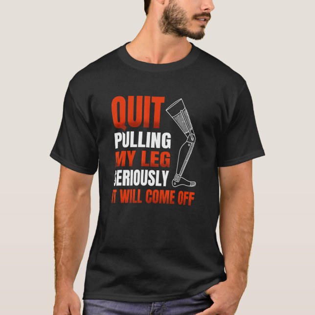 Camiseta Quit Pulling My Leg Seriously It Will Come Off for (Frente)
