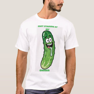 Camiseta Quit Staring at my Gherkin 