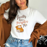 Camiseta Quitação de Pizza de Abóbora<br><div class="desc">Mais doce do que a torta de abóbora T-Shirt</div>