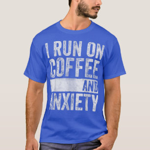 Camiseta Quote About Mental Health I Run On Coffee And Ani