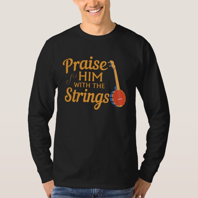 Camiseta Quote Banjo Player  Praise Him With The Strings (Frente)