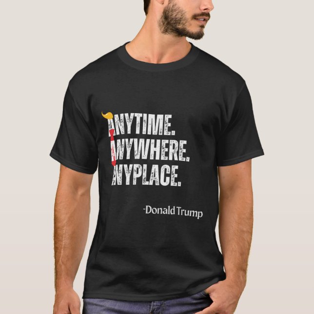 Camiseta Quote Donald Trump 2024 em Qualquer Lugar (Frente)