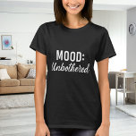 Camiseta Quote mood unbothererd black white<br><div class="desc">For a black/dark t-shirt. White text: Mood: Unbothered</div>