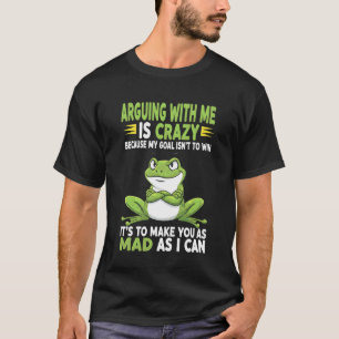 Camiseta Rã discutindo comigo é loucura porque meu objetivo
