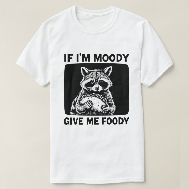 Camiseta Raccoon If I'm Moody Give Me Foody Funny Saying  (Frente do Design)