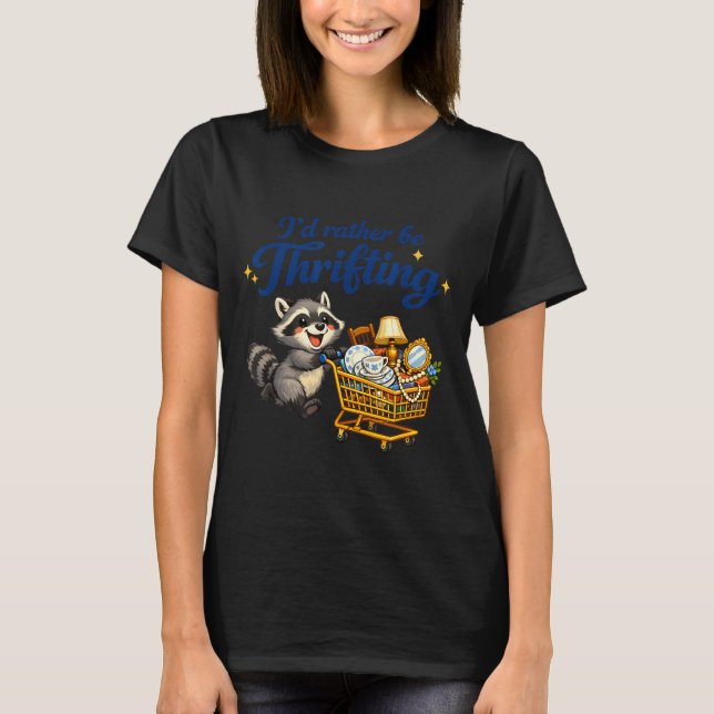Camiseta Raccoon Shopng Cart Funny Quote I’d Rather Be Thri (Frente)