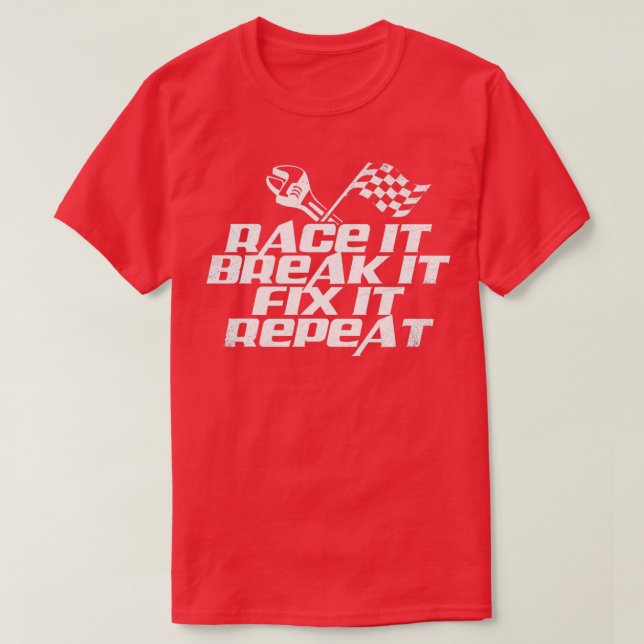 Camiseta Race It Break It Fix It Repeat  (2)  (Frente do Design)