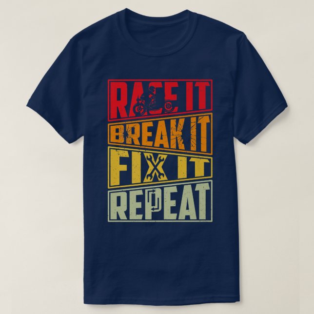 Camiseta Race It Break It Fix It Repeat, Motorcycle, Motorb (Frente do Design)