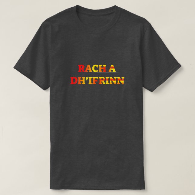 Camiseta Rach a dh’ifrinn, vá para o inferno em gaélico esc (Frente do Design)