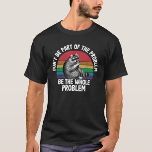 Camiseta Racoon Não faça parte do problema seja o todo