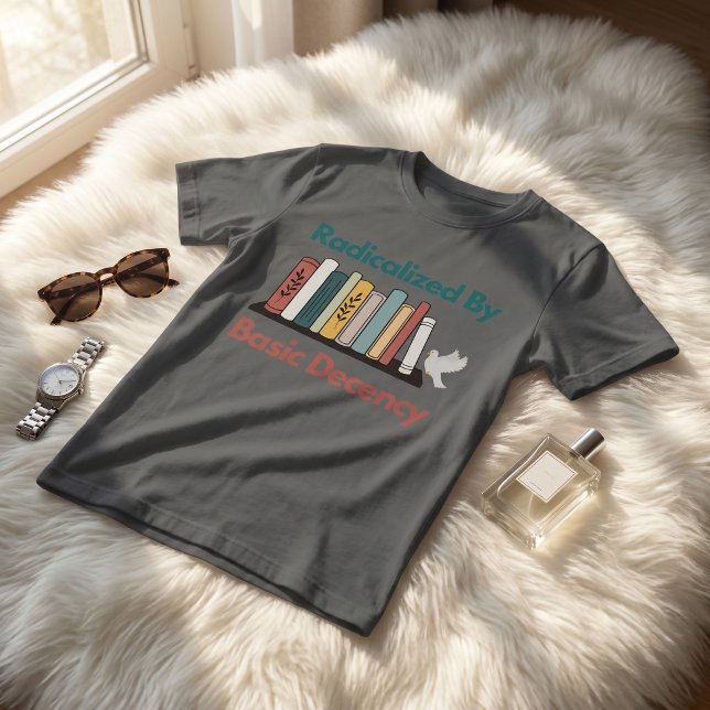 Camiseta Radicalized By Basic Decency Funny Statement Desig (Criador carregado)