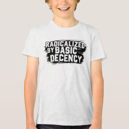 Camiseta Radicalized By Basic Decency Quote