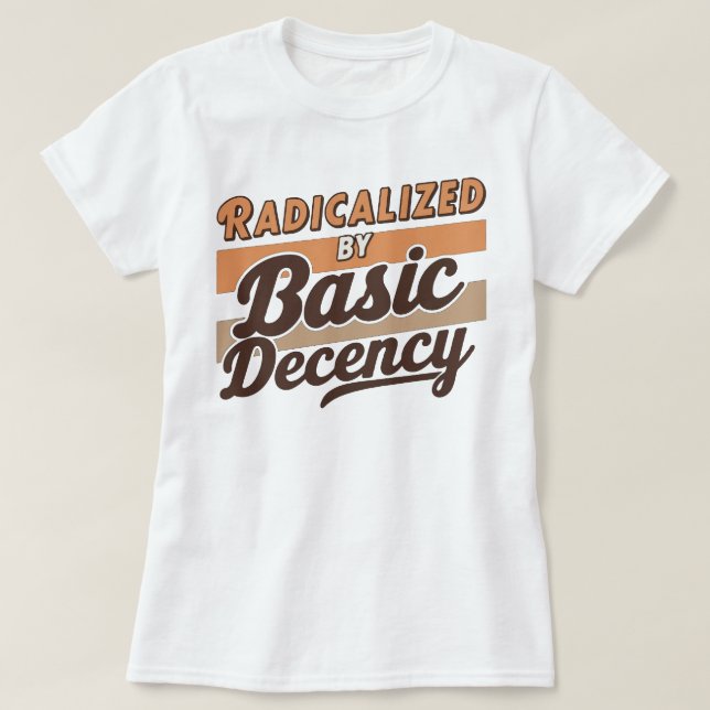 Camiseta Radicalized By Basic Decency Quote (Frente do Design)