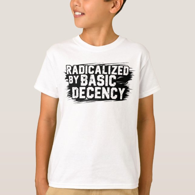 Camiseta Radicalized By Basic Decency Quote (Frente)