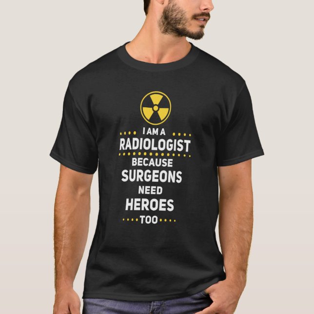 Camiseta Radiologist Surgeons Need Heroes Too Radiology Tec (Frente)