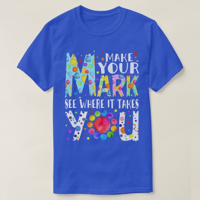 Camiseta Rainbow Dot Day Make Your Mark See Where It Takes  (Frente do Design)