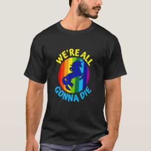 Camiseta Rainbow Unicorn Todos vamos morrer