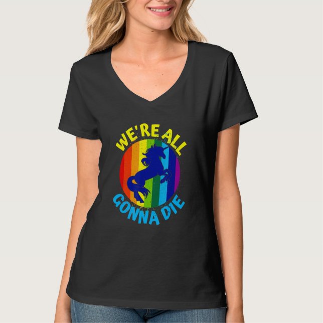 Camiseta Rainbow Unicorn Todos vamos morrer (Frente)