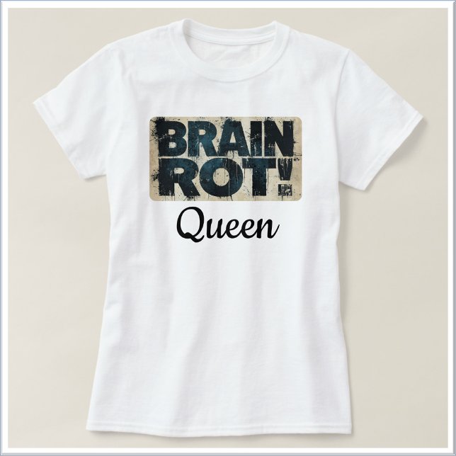 Camiseta Rainha da Podridão Cerebral Engraçada (Criador carregado)