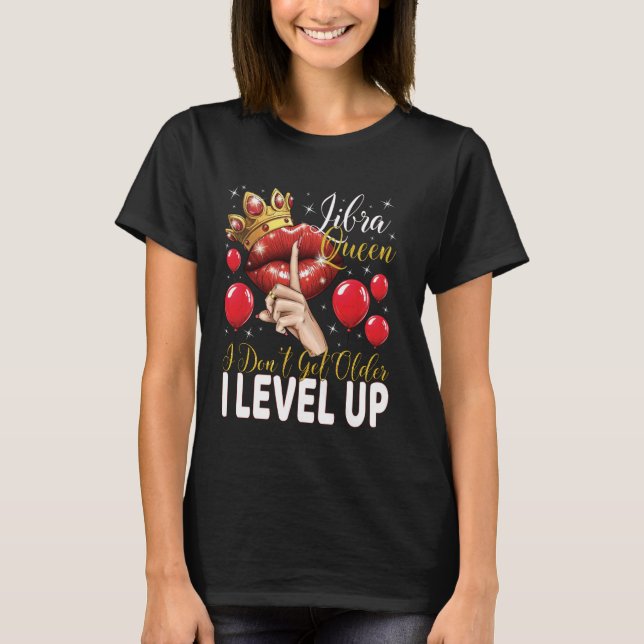 Camiseta Rainha de Libra Eu Não Fico Mais Velha Eu Subo de  (Frente)