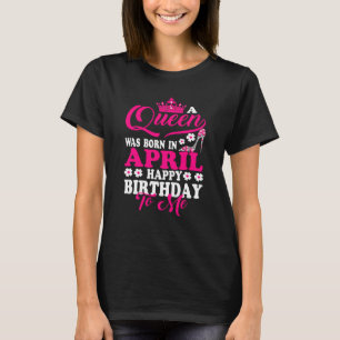 Camiseta Rainha Foi Nascer Em Abril Feliz Aniversário Para