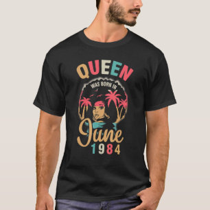 Camiseta Rainha Foi Nascer Em Junho De 1984 Feliz Meu Anive