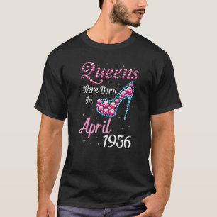 Camiseta Rainhas Foram Nasceres Em Abril De 1956 Feliz Aniv