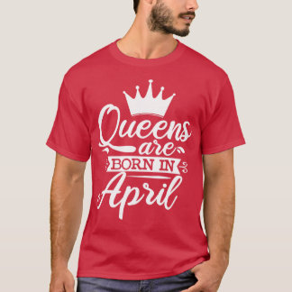 Camiseta Rainhas São Nasceres Em Abril De Presentes De Aniv