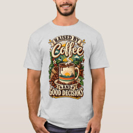 Camiseta Raised by Coffee and Good Decisions Funny Coffee L