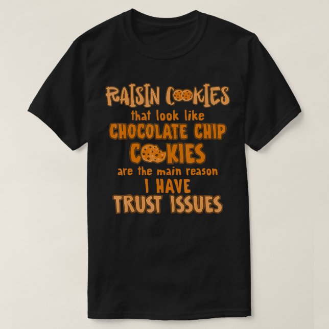 Camiseta Raisin Cookies Like Chocolate Chip Main Reason Tru (Frente do Design)