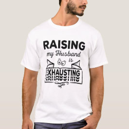 Camiseta Raising my Husband is exhausting schönes design