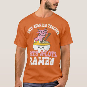 Camiseta Ramen Axolotl Pun Este Professor Espanhol Come Um