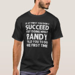 Camiseta RANDY Gift Name Personalizado Birthday Funny Crist<br><div class="desc">A trabalho de arte legal com a citação de Ïf No início,  você não consegue fazer o que Randy lhe disse para fazer a primeira vez é o melhor presente ou presente para qualquer homem que você queira surpreender. Comprar o design agora!</div>
