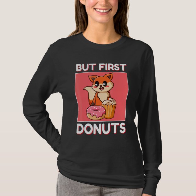 Camiseta Rapariga Raposa Fofa Mas Primeiro Donuts E Cupcake (Frente)