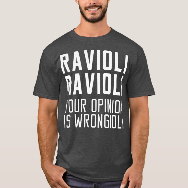 Camiseta Ravioli Ravioli Sua opinião é Wrongioli Gift (Frente)