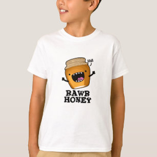 Camiseta Rawr Honey Funny Raw Honey Pun