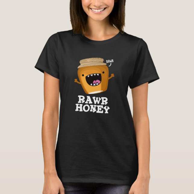 Camiseta Rawr Honey Funny Raw Honey Pun Dark BG (Frente)