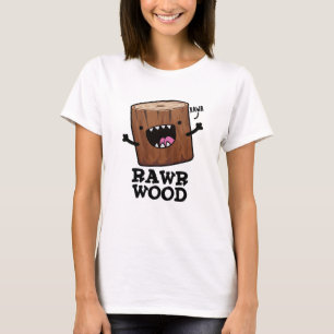 Camiseta Rawr Wood Cute Nature Pun