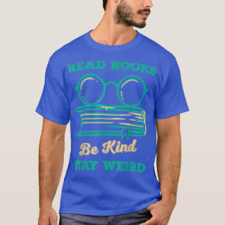 Camiseta Read Books Be Kind Stay Weird Funny Book Lover Vin