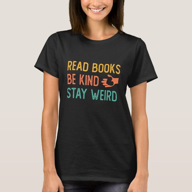 Camiseta Read Books  Kind  Stay Weird Book    Heart And Hap (Frente)