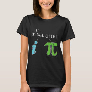 Camiseta Real Be Rational Engraçado Math Memth Nerd Pi Day